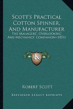 Scott's Practical Cotton Spinner, and Manufacturer: The Managers', Overlookers', and Mechanics' Companion (1851)