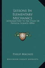 Lessons in Elementary Mechanics: Introductory to the Study of Physical Science (1896)