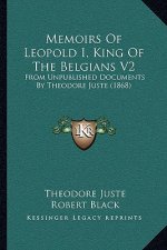 Memoirs of Leopold I, King of the Belgians V2: From Unpublished Documents by Theodore Juste (1868)