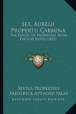 Sex. Aurelii Propertii Carmina: The Elegies of Propertius, with English Notes (1853)