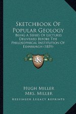 Sketchbook of Popular Geology: Being a Series of Lectures Delivered Before the Philosophical Institution of Edinburgh (1859)