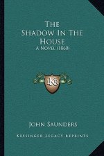 The Shadow in the House: A Novel (1860)
