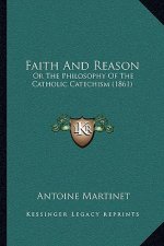 Faith and Reason: Or the Philosophy of the Catholic Catechism (1861)