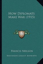 How Diplomats Make War (1915)