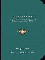 Military Miscellany: A History of the Recruiting of the Army, Military Punishments, Etc. (1846)