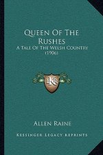 Queen of the Rushes: A Tale of the Welsh Country (1906)