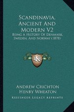 Scandinavia, Ancient And Modern V2: Being A History Of Denmark, Sweden, And Norway (1878)