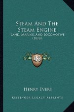 Steam and the Steam Engine: Land, Marine, and Locomotive (1878)