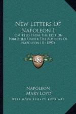 New Letters of Napoleon I: Omitted from the Edition Published Under the Auspices of Napoleon III (1897)