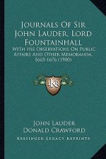 Journals of Sir John Lauder, Lord Fountainhall: With His Observations on Public Affairs and Other Memoranda, 1665-1676 (1900)