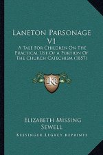 Laneton Parsonage V1: A Tale for Children on the Practical Use of a Portion of the Church Catechism (1857)