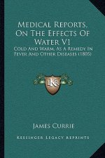Medical Reports, on the Effects of Water V1: Cold and Warm, as a Remedy in Fever and Other Diseases (1805)