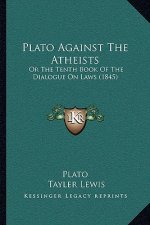 Plato Against the Atheists: Or the Tenth Book of the Dialogue on Laws (1845)