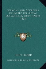 Sermons and Addresses Delivered on Special Occasions by John Harris (1858)