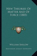 New Theories of Matter and of Force (1885)