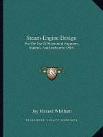 Steam-Engine Design: For the Use of Mechanical Engineers, Students, and Draftsmen (1889)