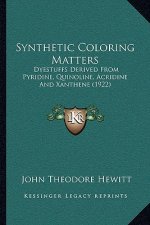 Synthetic Coloring Matters: Dyestuffs Derived from Pyridine, Quinoline, Acridine and Xanthene (1922)