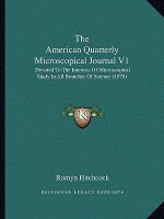 The American Quarterly Microscopical Journal V1: Devoted to the Interests of Microscopical Study in All Branches of Science (1878)