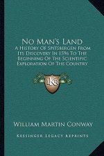 No Man's Land: A History Of Spitsbergen From Its Discovery In 1596 To The Beginning Of The Scientific Exploration Of The Country (190