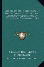 Introduction to the Study of the Dependent, Defective, and Delinquent Classes, and of Their Social Treatment (1906)