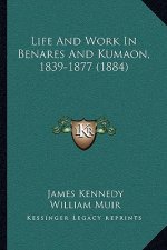 Life and Work in Benares and Kumaon, 1839-1877 (1884)