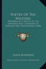 Poetry of the Magyars: Preceded by a Sketch of the Language and Literature of Hungary and Transylvania (1830)