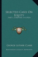 Selected Cases on Equity: Part 1, Chapters 1-4 (1921)