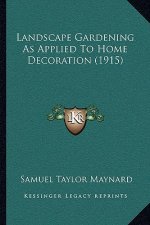 Landscape Gardening as Applied to Home Decoration (1915)