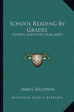 School Reading by Grades: Fourth and Fifth Year (1897)