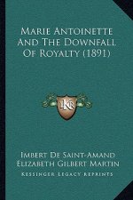 Marie Antoinette and the Downfall of Royalty (1891)