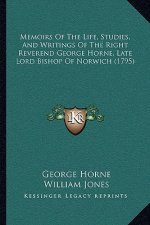 Memoirs of the Life, Studies, and Writings of the Right Reverend George Horne, Late Lord Bishop of Norwich (1795)