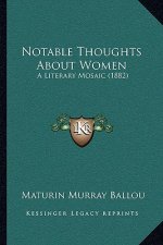 Notable Thoughts about Women: A Literary Mosaic (1882)