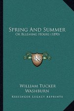 Spring and Summer: Or Blushing Hours (1890)