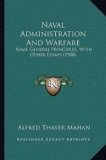 Naval Administration and Warfare: Some General Principles, with Other Essays (1908)