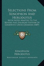 Selections from Xenophon and Herodotus: With Notes Adapted to the Revised and Enlarged Edition of Goodwin's Greek Grammar (1889)