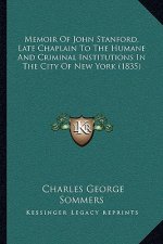 Memoir of John Stanford, Late Chaplain to the Humane and Criminal Institutions in the City of New York (1835)