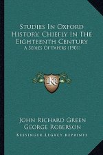 Studies In Oxford History, Chiefly In The Eighteenth Century: A Series Of Papers (1901)