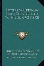 Letters Written by Lord Chesterfield to His Son V2 (1872)