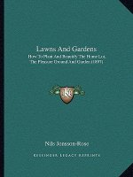 Lawns and Gardens: How to Plant and Beautify the Home Lot, the Pleasure Ground and Garden (1897)