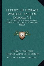 Letters of Horace Walpole, Earl of Orford V1: To Sir Horace Mann, British Envoy at the Court of Tuscany (1833)