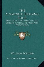 The Ackworth Reading Book: Being Selections from the Best English Authors, in Prose and Poetry (1865)