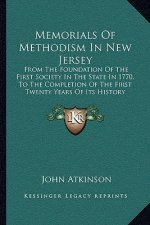 Memorials Of Methodism In New Jersey: From The Foundation Of The First Society In The State In 1770, To The Completion Of The First Twenty Years Of It