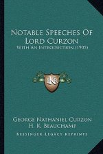 Notable Speeches of Lord Curzon: With an Introduction (1905)
