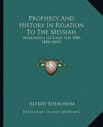 Prophecy And History In Relation To The Messiah: Warburton Lectures For 1880-1884 (1885)