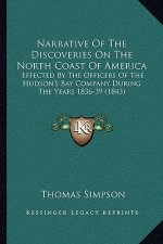 Narrative of the Discoveries on the North Coast of America: Effected by the Officers of the Hudson's Bay Company During the Years 1836-39 (1843)