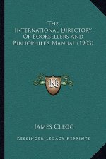 The International Directory of Booksellers and Bibliophile's Manual (1903)