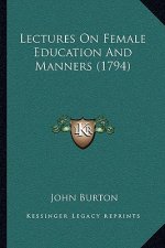 Lectures on Female Education and Manners (1794)