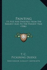 Painting: Its Rise and Progress from the Earliest Ages to the Present Time (1846)