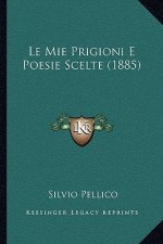Le Mie Prigioni E Poesie Scelte (1885)