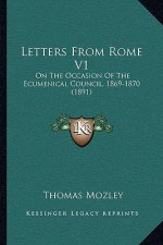 Letters from Rome V1: On the Occasion of the Ecumenical Council, 1869-1870 (1891)